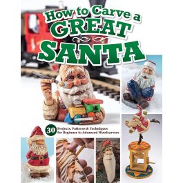 How to Carve a Great Santa: 30 Projects Patterns and Techniques for Beginners